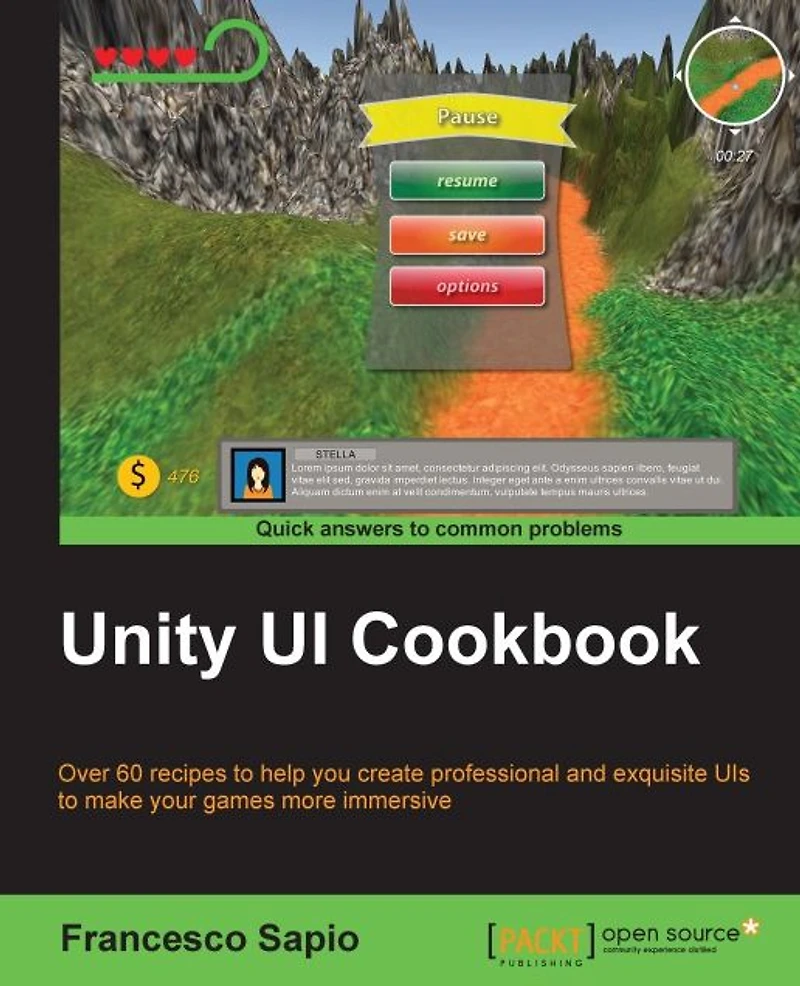 Unity UI Cookbook: Over 60 recipes to help you create professional and exquisite UIs to make your games more immersive
