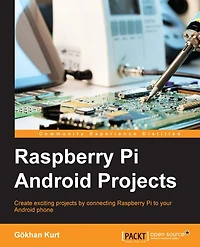 Raspberry Pi Android Projects: Create exciting projects by connecting the Raspberry Pi to your Android phone