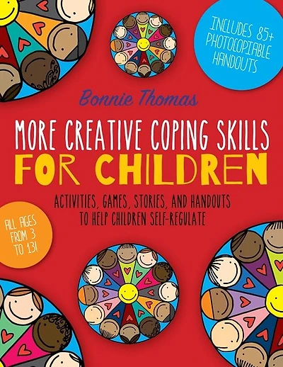 More Creative Coping Skills for Children: Activities, Games, Stories, and Handouts to Help Children Self-regulate