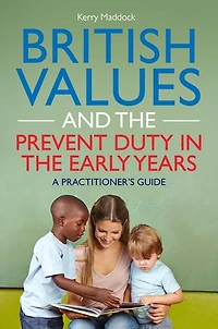 British Values and the Prevent Duty Early Years: A Practitioner's Guide