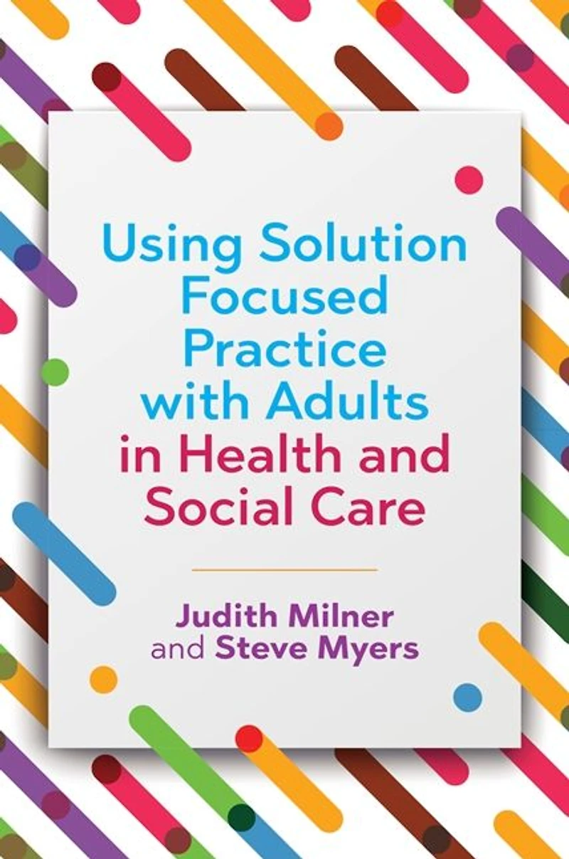 Using Solution Focused Practice with Adults Health and Social Care