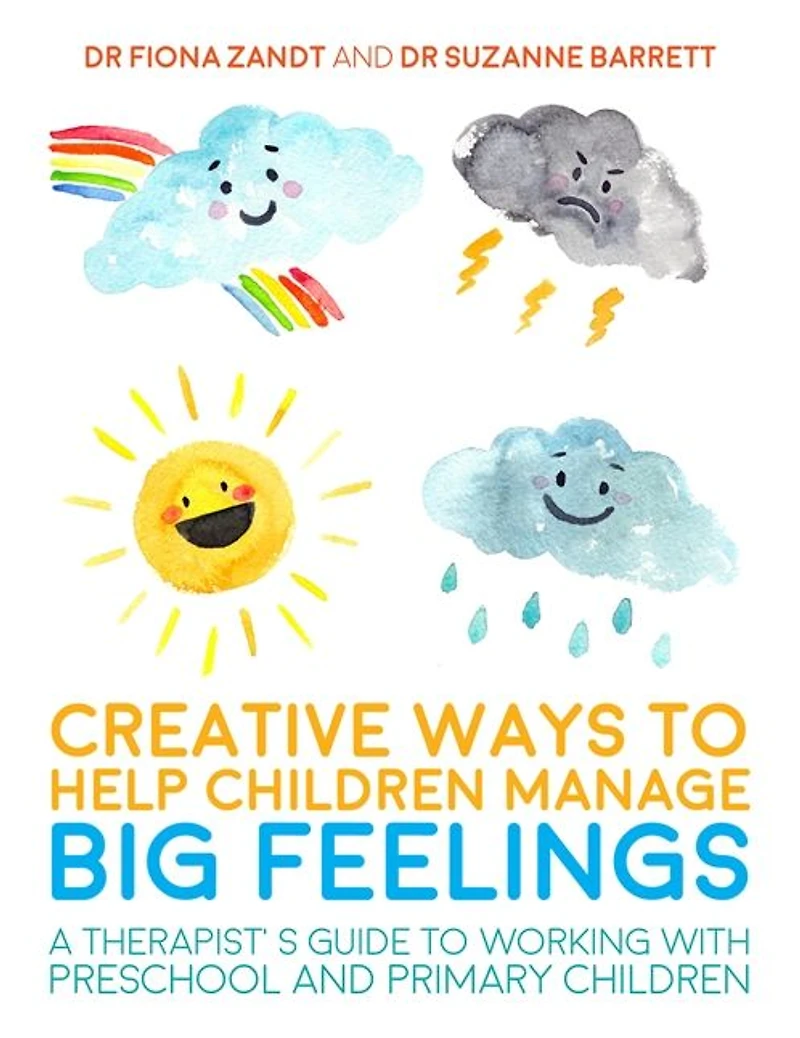 Creative Ways to Help Children Manage BIG Feelings: A Therapist's Guide to Working with Preschool and Primary Children