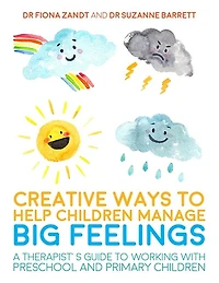 Creative Ways to Help Children Manage BIG Feelings: A Therapist's Guide to Working with Preschool and Primary Children