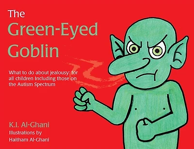 The Green-Eyed Goblin: What to do about jealousy - for all children including those on the Autism Spectrum