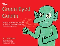 The Green-Eyed Goblin: What to do about jealousy - for all children including those on the Autism Spectrum