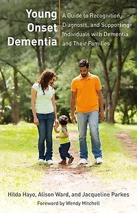 Young Onset Dementia: A Guide to Recognition, Diagnosis, and Supporting Individuals with Dementia Their Families