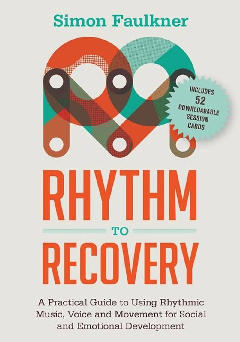 Rhythm to Recovery: A Practical Guide Using Rhythmic Music, Voice and Movement for Social Emotional Development
