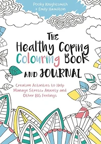 The Healthy Coping Colouring Book and Journal: Creative Activities to Help Manage Stress, Anxiety and Other Big Feelings