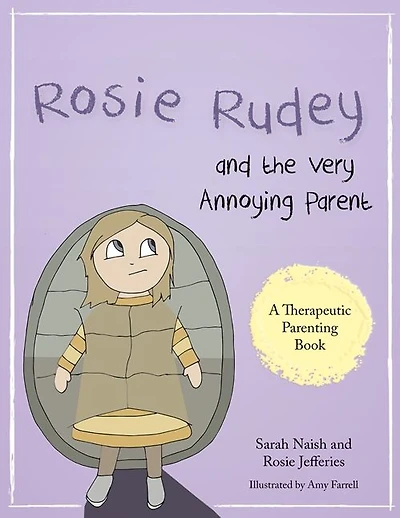 Rosie Rudey and the Very Annoying Parent: A story about a prickly child who is scared of getting close