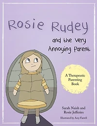 Rosie Rudey and the Very Annoying Parent: A story about a prickly child who is scared of getting close