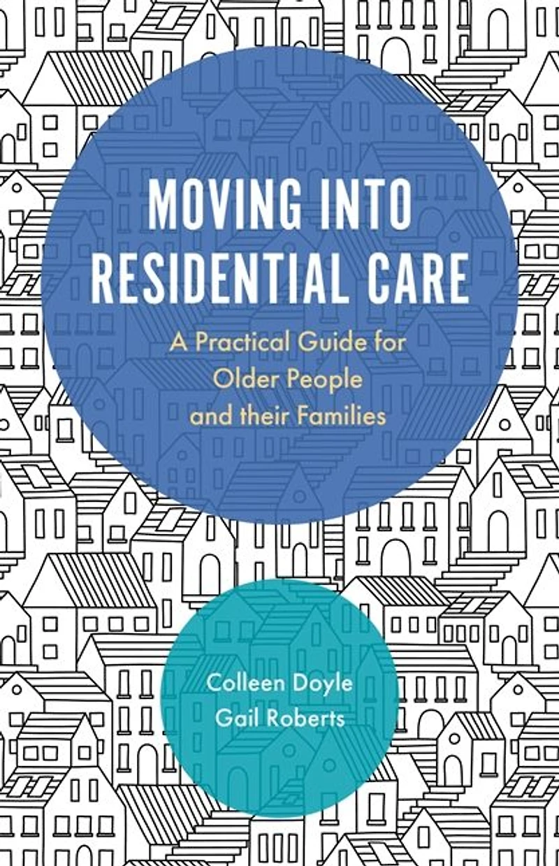 Moving into Residential Care: A Practical Guide for Older People and Their Families