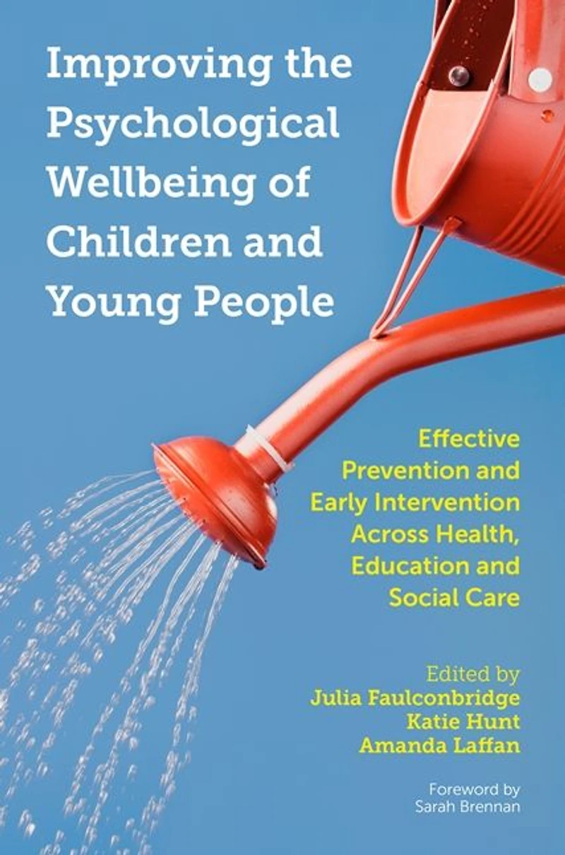 Improving the Psychological Wellbeing of Children and Young People: Effective Prevention Early Intervention Across Health, Education Social Care