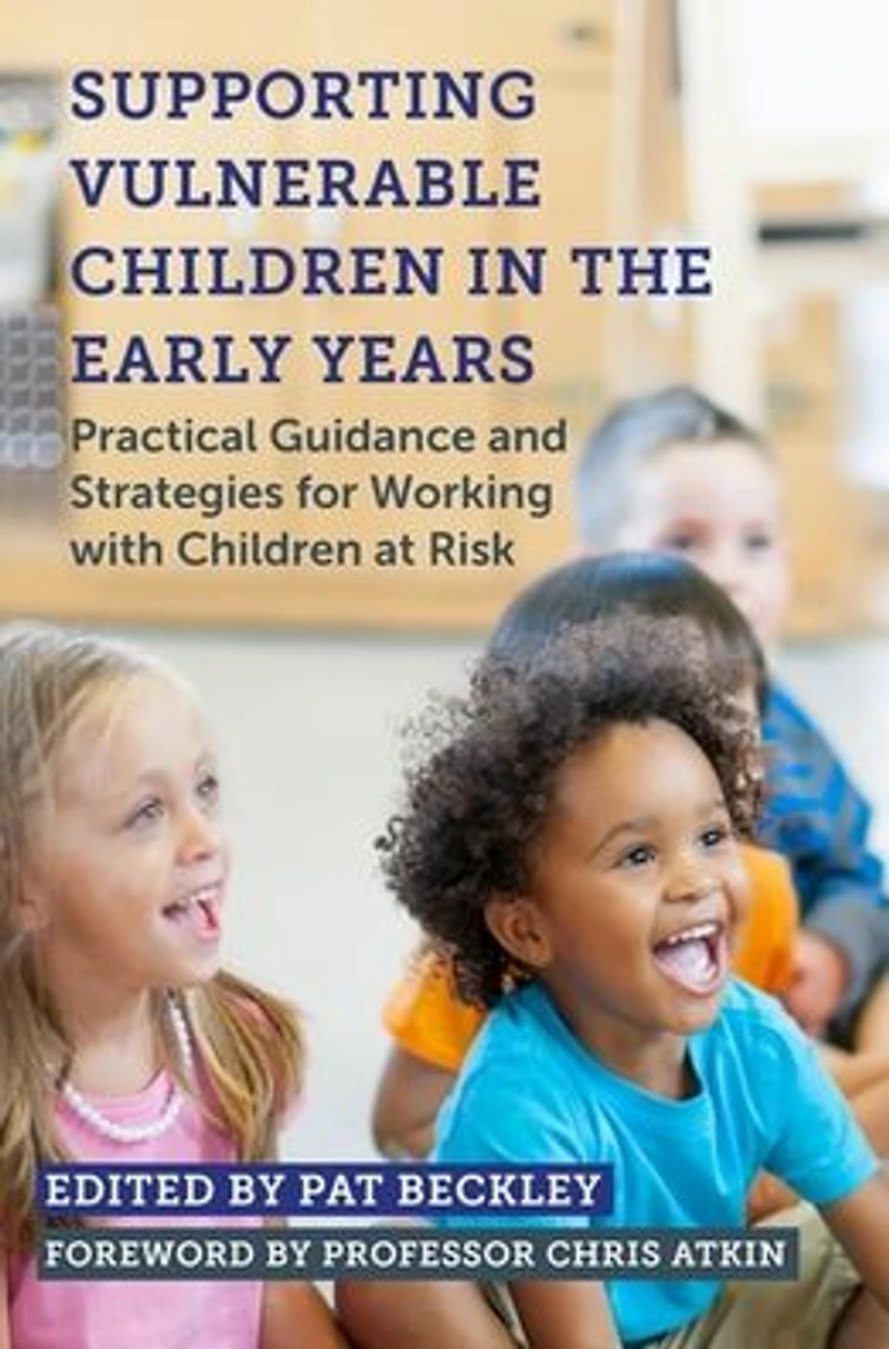 Supporting Vulnerable Children the Early Years: Practical Guidance and Strategies for Working with at Risk