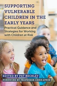 Supporting Vulnerable Children the Early Years: Practical Guidance and Strategies for Working with at Risk