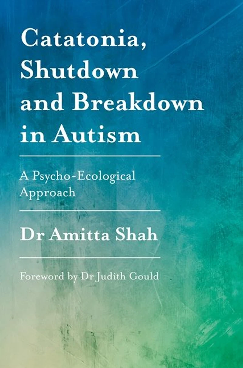 Catatonia, Shutdown and Breakdown Autism: A Psycho-Ecological Approach