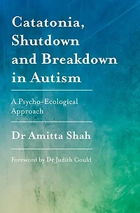 Catatonia, Shutdown and Breakdown Autism: A Psycho-Ecological Approach