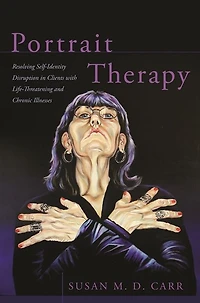 Portrait Therapy: Resolving Self-Identity Disruption Clients with Life-Threatening and Chronic Illnesses