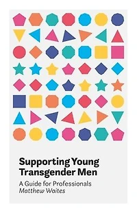Supporting Young Transgender Men: A Guide for Professionals