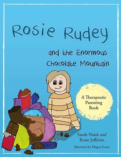 Rosie Rudey and the Enormous Chocolate Mountain: A story about hunger, overeating and using food for comfort
