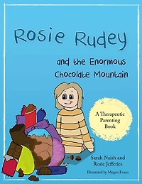 Rosie Rudey and the Enormous Chocolate Mountain: A story about hunger, overeating and using food for comfort