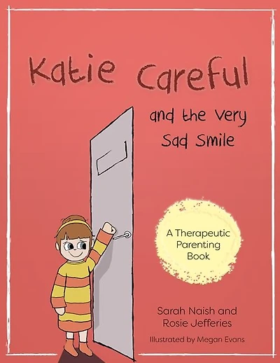 Katie Careful and the Very Sad Smile: A story about anxious and clingy behaviour