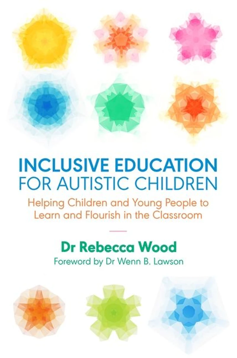 Inclusive Education for Autistic Children: Helping Children and Young People to Learn Flourish the Classroom