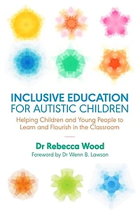 Inclusive Education for Autistic Children: Helping Children and Young People to Learn Flourish the Classroom
