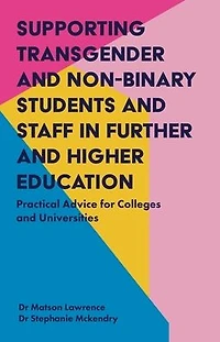 Supporting Transgender and Non-Binary Students Staff Further Higher Education: Practical Advice for Colleges Universities