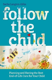 Follow the Child: Planning and Having Best End-of-Life Care for Your Child