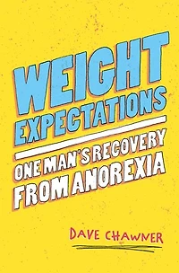Weight Expectations: One Man's Recovery from Anorexia