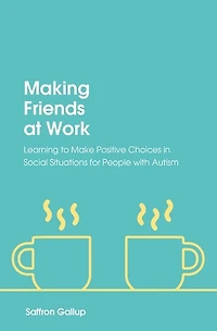 Making Friends at Work: Learning to Make Positive Choices Social Situations for People with Autism