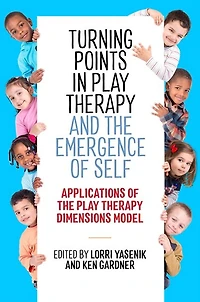 Turning Points Play Therapy and the Emergence of Self: Applications Dimensions Model