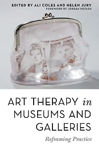 Art Therapy Museums and Galleries: Reframing Practice