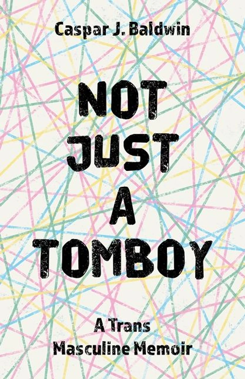Not Just A Tomboy: Trans Masculine Memoir