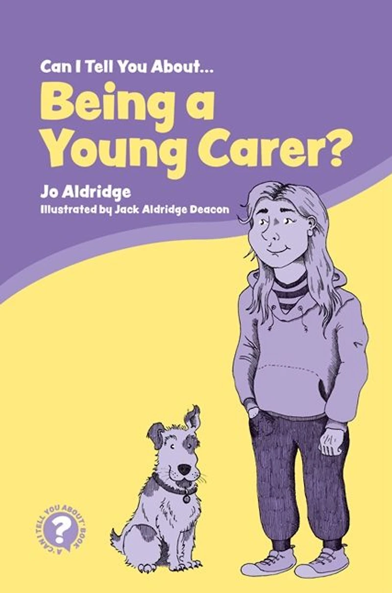 Can I Tell You About Being A Young Carer?: Guide for Children, Family and Professionals