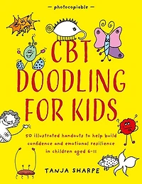 CBT Doodling for Kids: 50 Illustrated Handouts to Help Build Confidence and Emotional Resilience in Children Aged 6-11