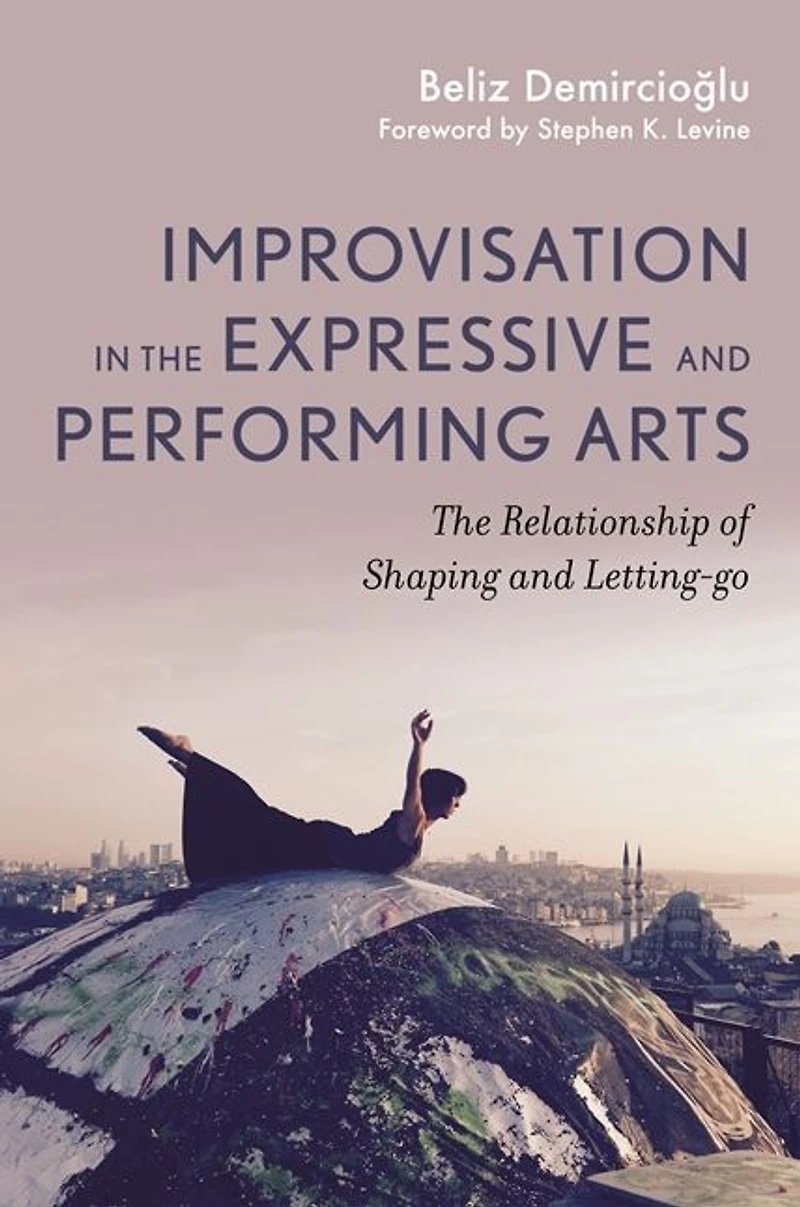 Improvisation The Expressive and Performing Arts : Relationship Between Shaping Letting-go