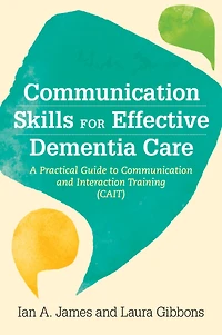 Communication Skills for Effective Dementia Care: A Practical Guide to and Interaction Training (CAIT)