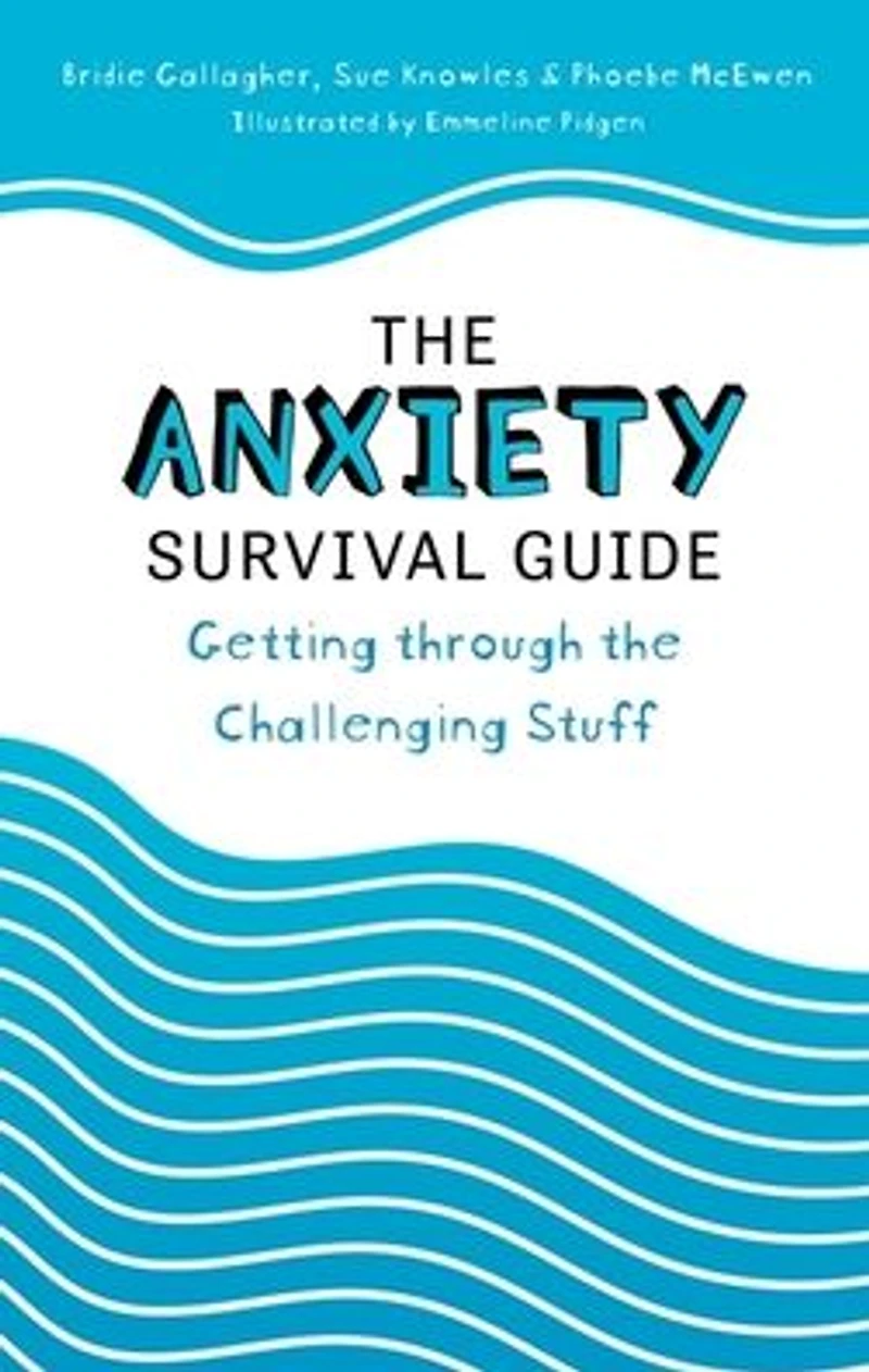 the Anxiety Survival Guide: Getting through Challenging Stuff