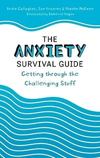 the Anxiety Survival Guide: Getting through Challenging Stuff