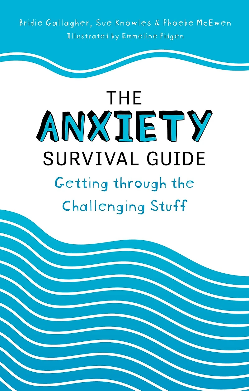 the Anxiety Survival Guide: Getting through Challenging Stuff