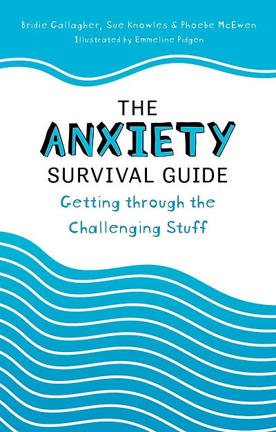 the Anxiety Survival Guide: Getting through Challenging Stuff