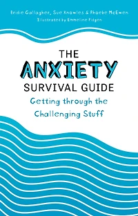 the Anxiety Survival Guide: Getting through Challenging Stuff