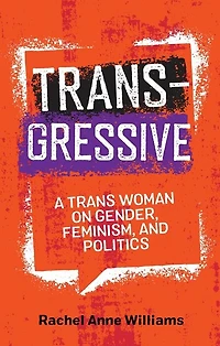 Transgressive: A Trans Woman on Gender, Feminism, and Politics