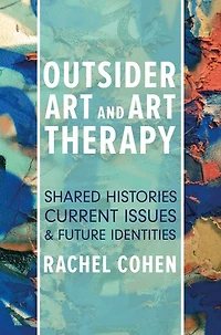 Outsider Art and Therapy: Shared Histories, Current Issues, Future Identities