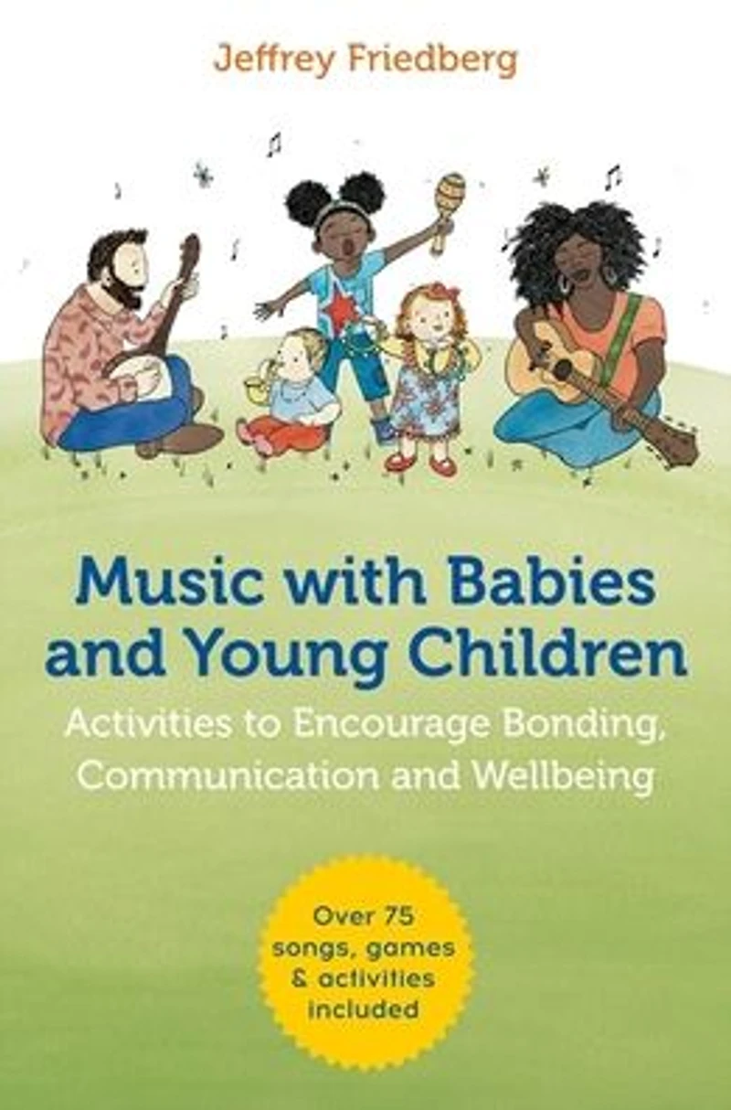 Music with Babies and Young Children: Activities to Encourage Bonding, Communication Wellbeing
