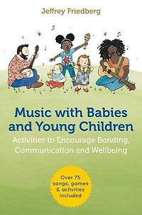 Music with Babies and Young Children: Activities to Encourage Bonding, Communication Wellbeing