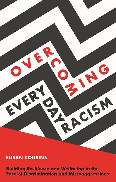 Overcoming Everyday Racism: Building Resilience and Wellbeing the Face of Discrimination Microaggressions