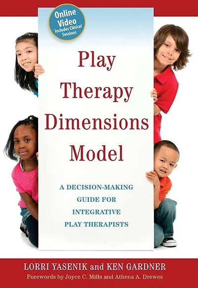 Play Therapy Dimensions Model: A Decision-Making Guide for Integrative Play Therapists