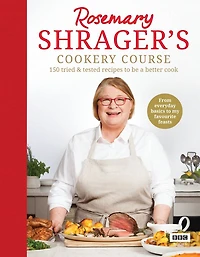 Rosemary Shrager's Cookery Course: 150 tried & tested recipes to be a better cook
